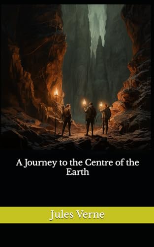A Journey to the Centre of the Earth: The 1871 Literary Science Fiction Classic von Independently published